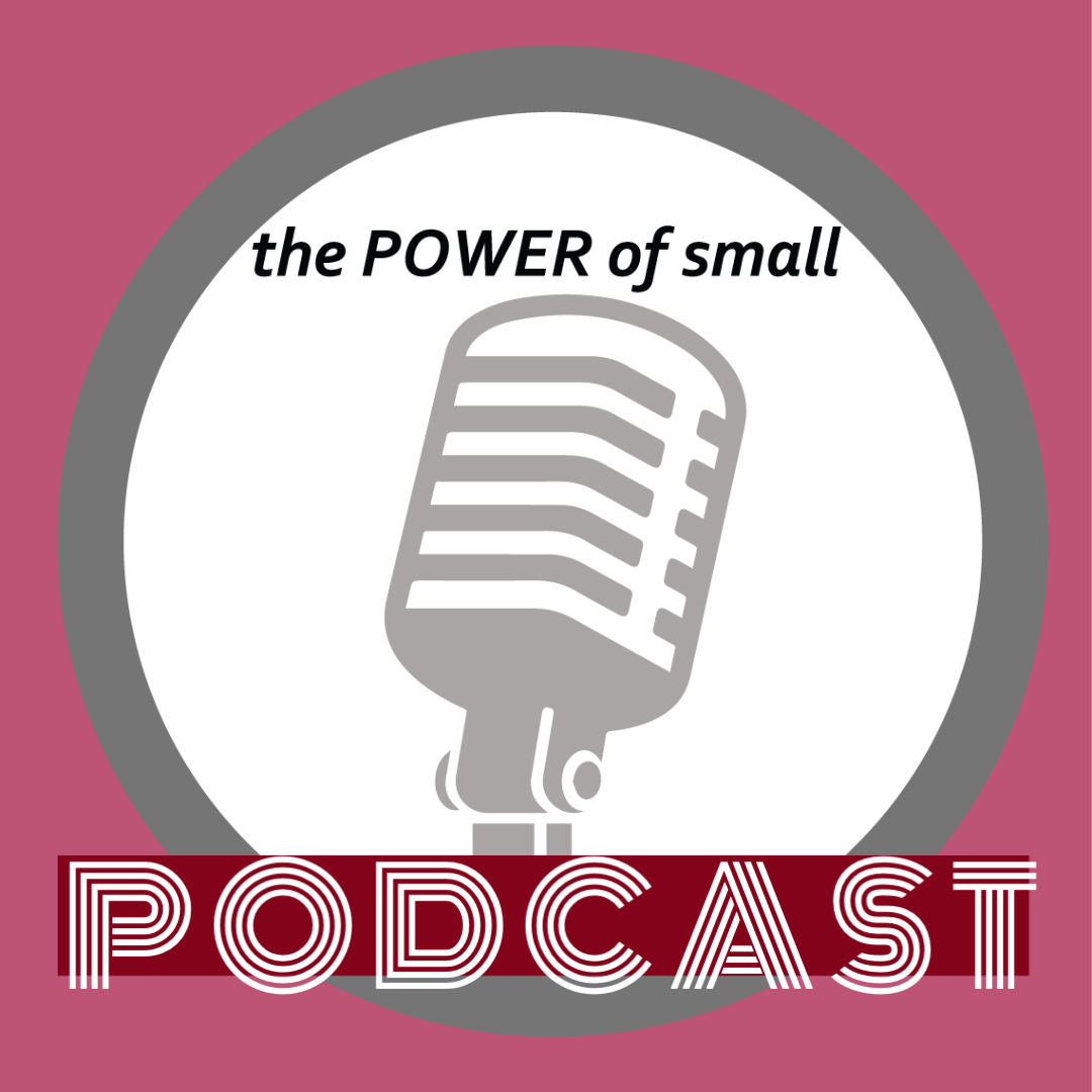 microphone with words the Power of small Podcast